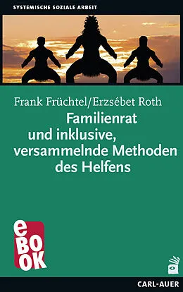E-Book (epub) Familienrat und inklusive, versammelnde Methoden des Helfens von Frank Früchtel, Erzsébet Roth