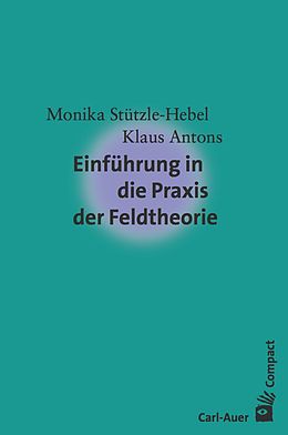 E-Book (epub) Einführung in die Praxis der Feldtheorie von Monika Stützle-Hebel, Klaus Antons