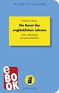 E-Book (epub) Die Kunst des unglücklichen Lehrens von Detlef Scholz