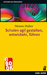 E-Book (epub) Schulen agil gestalten, entwickeln, führen von Menno Huber