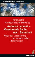 E-Book (epub) Anorexia nervosa  Verzehrende Suche nach Sicherheit von Jürg Liechti, Monique Liechti-Darbellay
