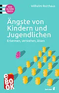 E-Book (epub) Ängste von Kindern und Jugendlichen  Das Elternbuch von Wilhelm Rotthaus
