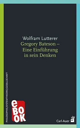 E-Book (epub) Gregory Bateson - Eine Einführung in sein Denken von Wolfram Lutterer