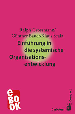 E-Book (epub) Einführung in die systemische Organisationsentwicklung von Ralph Grossmann, Günther Bauer, Klaus Scala