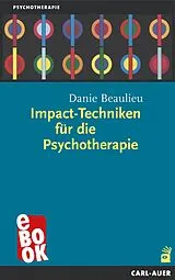 E-Book (epub) Impact-Techniken für die Psychotherapie von Danie Beaulieu