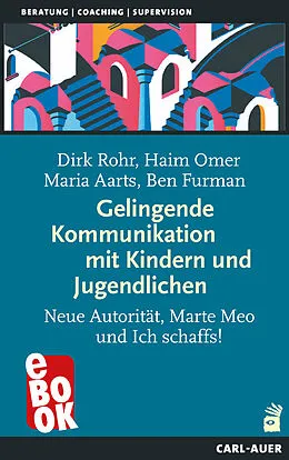 E-Book (epub) Gelingende Kommunikation mit Kindern und Jugendlichen von Dirk Rohr, Haim Omer, Maria Aarts