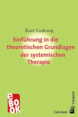 E-Book (epub) Einführung in die theoretischen Grundlagen der systemischen Therapie von Kurt Ludewig