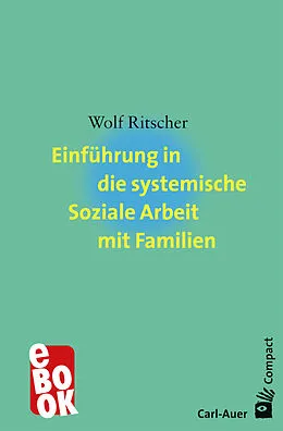 E-Book (epub) Einführung in die systemische Soziale Arbeit mit Familien von Wolf Ritscher