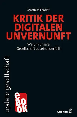 E-Book (epub) Kritik der digitalen Unvernunft von Matthias Eckoldt