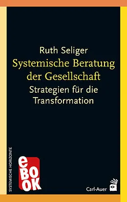 E-Book (epub) Systemische Beratung der Gesellschaft von Ruth Seliger
