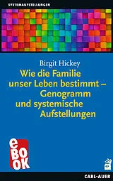 E-Book (epub) Wie die Familie unser Leben bestimmt  Genogramm und systemische Aufstellungen von Birgit Hickey