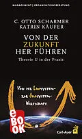 E-Book (epub) Von der Zukunft her führen von C Otto Scharmer, Katrin Käufer