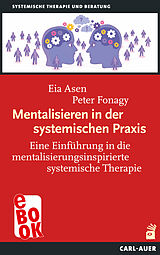 E-Book (epub) Mentalisieren in der systemischen Praxis von Eia Asen, Peter Fonagy