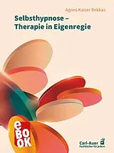 E-Book (epub) Selbsthypnose Therapie in Eigenregie von Agnes Kaiser Rekkas