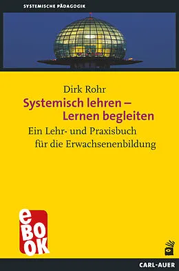 E-Book (epub) Systemisch lehren  Lernen begleiten von Dirk Rohr