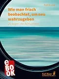 E-Book (epub) Wie man frisch beobachtet, um neu wahrzugeben von Rolf Arnold