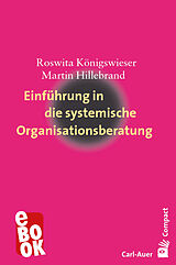E-Book (epub) Einführung in die systemische Organisationsberatung von Roswita Königswieser, Martin Hillebrand