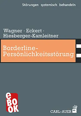 E-Book (epub) Borderline-Persönlichkeitsstörung von Elisabeth Wagner, Christoph Eckert, Katrin Hiesberger-Kamleitner