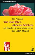E-Book (epub) Wie man lehrt, ohne zu belehren von Rolf Arnold