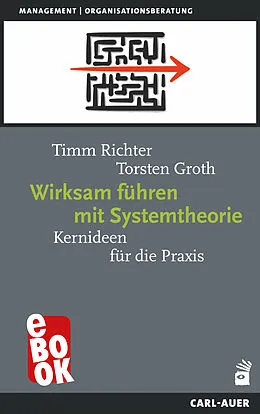 E-Book (epub) Wirksam führen mit Systemtheorie von Timm Richter, Torsten Groth