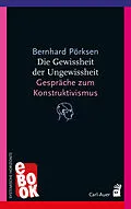 E-Book (epub) Die Gewissheit der Ungewissheit von Bernhard Pörksen