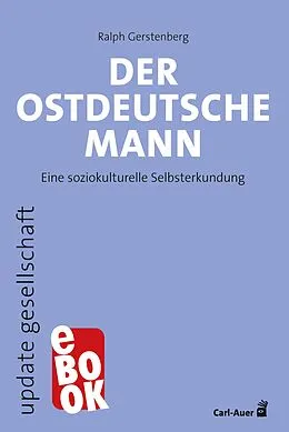 E-Book (epub) Der ostdeutsche Mann von Ralph Gerstenberg