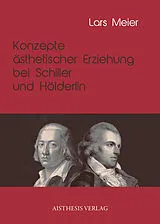 Kartonierter Einband Konzepte ästhetischer Erziehung bei Schiller und Hölderlin von Lars Meier