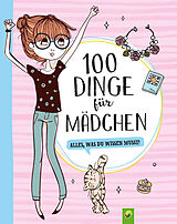 Fester Einband 100 Dinge für Mädchen von Karla S. Sommer, Elina Roth, Philip Kiefer