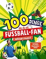 Kartonierter Einband 100 Dinge, die du als Fußball-Fan wissen musst von Philip Kiefer