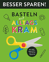 Kartonierter Einband (Kt) Basteln mit Alltagskram  Besser Sparen! von Elisabeth Holzapfel