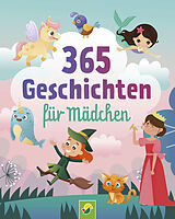 Fester Einband 365 Geschichten für Mädchen | Vorlesebuch für Kinder ab 3 Jahren von Schwager & Steinlein Verlag