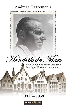 Kartonierter Einband Hendrik de Man (1885-1953) - sein Leben und Werk aus Sicht heutiger Wertediskussionen von Andreas Gatzemann