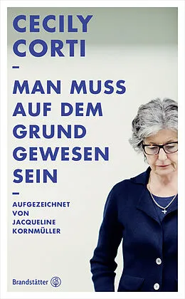 E-Book (epub) Man muss auf dem Grund gewesen sein von Cecily Corti, Jacqueline Kornmüller