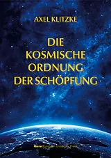 Fester Einband Die kosmische Ordnung der Schöpfung von Axel Klitzke
