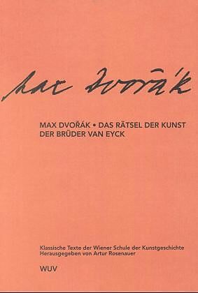 Klassische Texte der Wiener Schule der Kunstgeschichte / II. Abteilung / Das Rätsel der Kunst der Brüder van Eyck