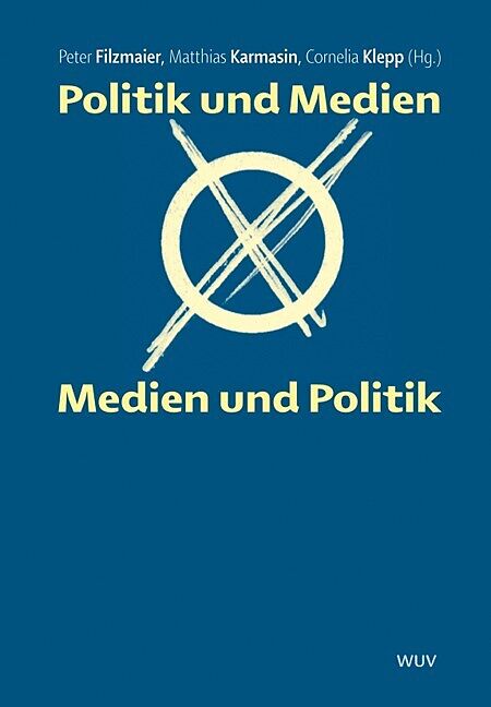 Politik und Medien - Medien und Politik