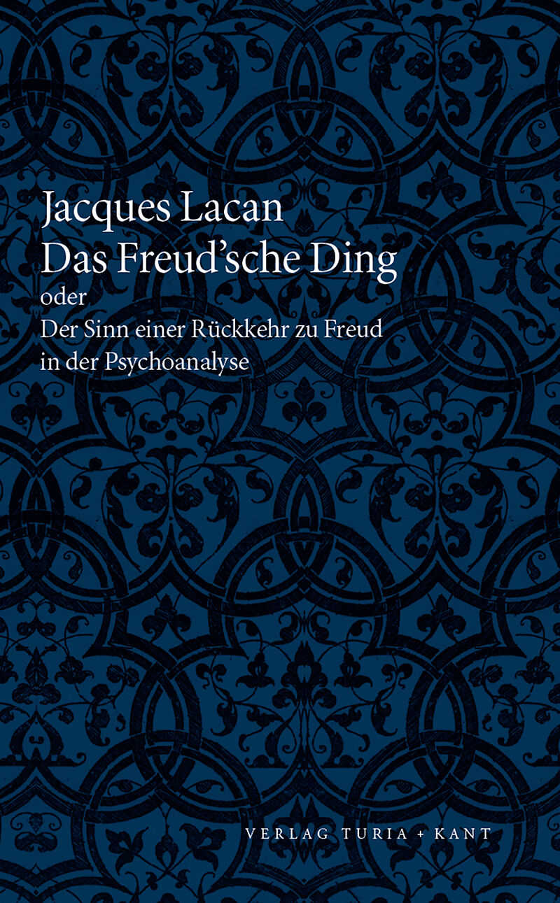 Das Freudsche Ding oder Der Sinn einer Rückkehr zu Freud in der Psychoanalyse
