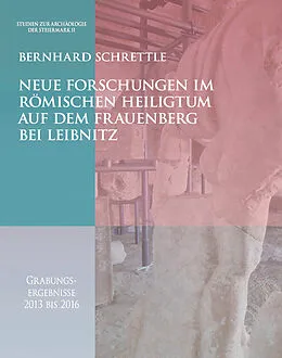 E-Book (pdf) Neue Forschungen im römischen Heiligtum auf dem Frauenberg bei Leibnitz von Bernhard Schrettle