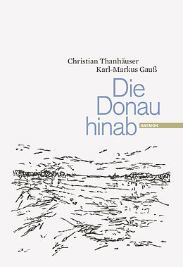 Fester Einband Die Donau hinab von Christian Thanhäuser, Karl-Markus Gauß