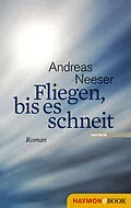 E-Book (epub) Fliegen, bis es schneit von Andreas Neeser