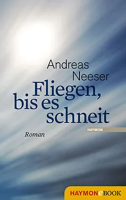 E-Book (epub) Fliegen, bis es schneit von Andreas Neeser