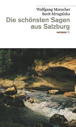 Kartonierter Einband Die schönsten Sagen aus Salzburg von Wolfgang Morscher, Berit Mrugalska