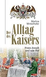 Kartonierter Einband Der Alltag des Kaisers von Martina Winkelhofer-Thyri