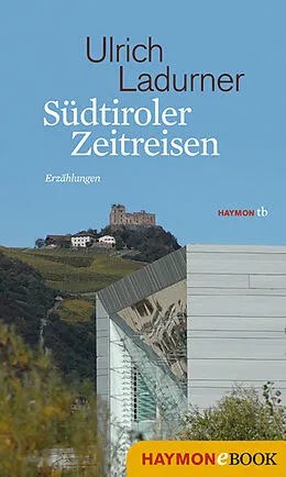 E-Book (epub) Südtiroler Zeitreisen von Ulrich Ladurner