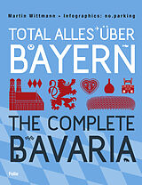 Fester Einband Total alles über Bayern / The Complete Bavaria von Martin Wittmann