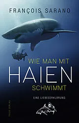 Fester Einband Wie man mit Haien schwimmt von François Sarano