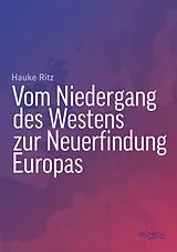 Kartonierter Einband (Kt) Vom Niedergang des Westens zur Neuerfindung Europas von Hauke Ritz