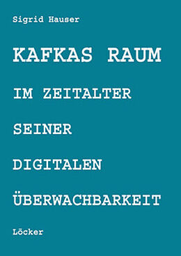 Kartonierter Einband Kafkas Raum im Zeitalter seiner digitalen Überwachbarkeit von Sigrid Hauser