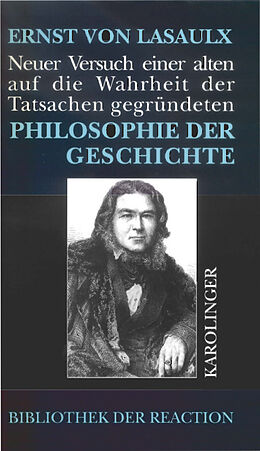 Fester Einband Neuer Versuch einer alten, auf die Wahrheit der Tatsachen gegründeten Philosophie der Geschichte von Ernst Lasaulx