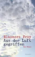 E-Book (epub) Aus der Luft gegriffen von Eleonore Frey
